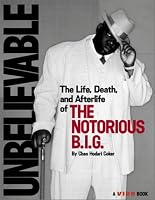 Unbelievable: The Life, Death, and Afterlife of the Notorious B.I.G.