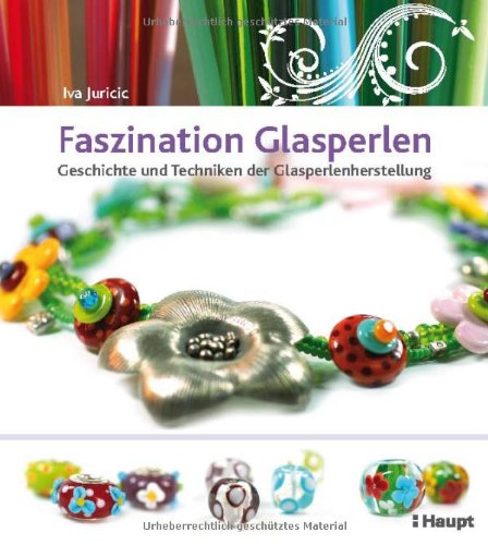 Faszination Glasperlen: Geschichte und Techniken der Glasperlenherstellung