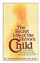 The Secret Life Of The Unborn Child: A remarkable and controversial look at life before birth