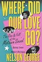 Where Did Our Love Go?: The Rise and Fall of the Motown Sound