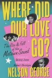 Where Did Our Love Go?: The Rise and Fall of the Motown Sound