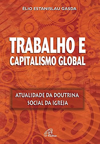 Trabalho e capitalismo global (Portuguese Edition)