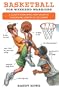 Basketball for Weekend Warriors: A Guide to Everything from Layups to Playground Legends to Leg Cramps