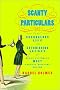 Scanty Particulars: The Scandalous Life and Astonishing Secret of James Barry, Queen Victoria's Most Eminent Military Doctor Scanty Particulars: The Scandalous Life and Astonishing Secret of James Barry, Queen Victoria's Most Eminent Military Doctor