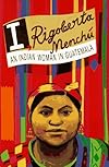 I, Rigoberta Menchu: An Indian Woman in Guatemala