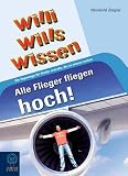 Willi wills wissen: Alle Flieger fliegen hoch!