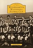 Wolverhampton Wanderers Football Club (Images of Sport)