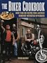 The Biker Cookbook: More than 100 Recipes from America's Hungriest Motorcycle Enthusiasts