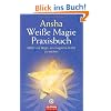 Wei�e Magie: Praxisbuch - Mittel und Wege, um magische Kr�fte zu wecken