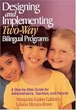 Designing and Implementing Two-Way Bilingual Programs: A Step-by-Step Guide for Administrators, Teachers, and Parents