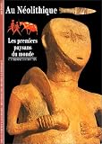 Au Néolithique : Les Premiers Paysans du monde