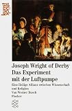 Joseph Wright of Derby: Das Experiment mit der Luftpumpe: Eine Heilige Allianz zwischen Wissenschaft und Religion - (Fischer kunstst&uuml;ck) - Werner Busch
