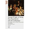 Joseph Wright of Derby: Das Experiment mit der Luftpumpe: Eine Heilige Allianz zwischen Wissenschaft und Religion. (Fischer kunstst�ck)