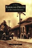 Railroad  Depots  of  Southern  Indiana    (IN)   (Images of Rail)