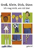 Groß, Klein, Dick, Dünn. Ich mag mich wie ich bin: Ein Buch mit phantasievollen Spielelementen