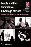 People And the Competitive Advantage of Place: Building a Workplace for the 21st Century (Cities and Contemporary Society)