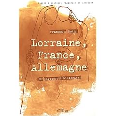 Lorraine, France, Allemagne. Un parcours d'historien