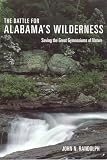 The Battle for Alabama's Wilderness: Saving the Great Gymnasiums of Nature (Fire Ant Books)