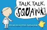 Talk, talk, squawk! : how and why animals communicate