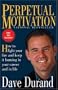 Perpetual Motivation: How to Light Your Fire and Keep It Burning in Your Career and in Life