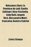 Produkt-Bild: Naissance Dans La Province de Lodi: Danilo Gallinari, Rino Fisichella, Eddy Ratti, Angelo Rizzi, Alessandro Matri, Franoise-Xavire Cabrini