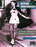 Bodies of Subversion: A Secret History of Women and Tattoo