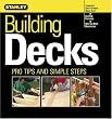 Building Decks: Pro Tips and Simple Steps (Stanley Complete)