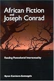 African Fiction And Joseph Conrad : Reading Postcolonial Intertextuality
