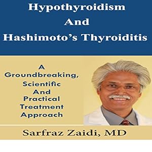 Hypothyroidism and Hashimoto's Thyroiditis: A Groundbreaking, Scientific, and Practical Treatment Approach
