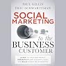 Social Marketing to the Business Customer: Listen to Your B2B Market, Generate Major Account Leads, and Build Client Relationships