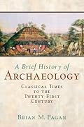 A Brief History of Archaeology: Classical Times to the Twenty-First Century