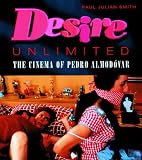  : Desire Unlimited: The Cinema of Pedro Almodovar
