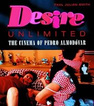 Desire Unlimited: The Cinema of Pedro Almodovar (Critical Studies in Latin American & Iberian Cultures)