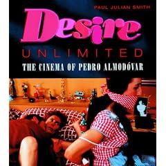 Desire Unlimited: The Cinema of Pedro Almodovar (Critical Studies in Latin American & Iberian Cultures)