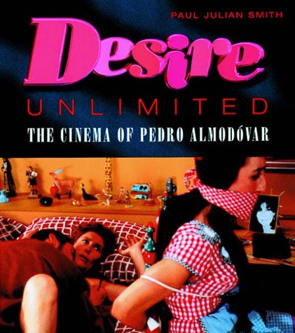 Desire Unlimited: The Cinema of Pedro Almodovar (Critical Studies in Latin American & Iberian Cultures)