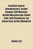 Scottish Sports Broadcasters: Jackie Stewart, Bill McLaren, Archie MacPherson, David Sole, Bob Crampsey, Ian Robertson, Arthur Montford