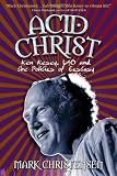 Acid Christ: Ken Kesey, LSD, and the Politics of Ecstasy