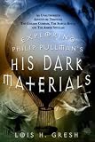 Exploring Philip Pullman`s His Dark Materials: An Unauthorized Adventure Through The Golden Compass, The Subtle Knife, and The Amber Spyglass
