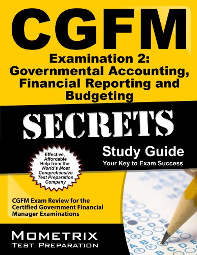 cgfm examination 2 governmental accounting financial reporting and budgeting secrets study guide cgfm exam