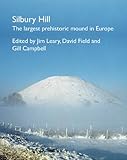 Silbury Hill : the largest prehistoric mound in Europe