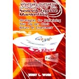 Scientific Search Engine Marketing: Strategies for Maximizing Your Pay per Click Return on Investment
