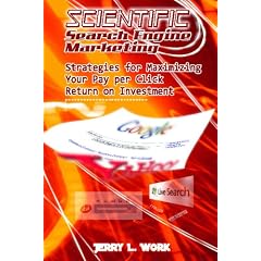 Scientific Search Engine Marketing: Strategies for Maximizing Your Pay per Click Return on Investment
