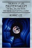 The Book Of Life: Existentialism, the Will and the Truth - The New Wisdom of Philosophy