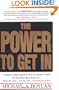 The Power to Get In: A Step-by-Step System to Get in Anyone's Door So You Have the Chance to... Make the Sale... Get the Job... Present Your Ideas