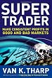 Super Trader: Make Consistent Profits in Good and Bad Markets