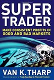 Super Trader: Make Consistent Profits in Good and Bad Markets