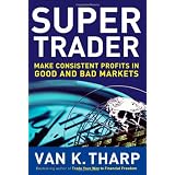 Super Trader: Make Consistent Profits in Good and Bad Marketsby Van K. Tharp