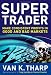 Super Trader: Make Consistent Profits in Good and Bad Markets
