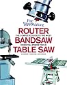Table Saw, Band Saw and Router: Fine Woodworking's Complete Guide to the most Essential Power Tools