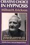 Creative Choice in Hypnosis (The Seminars, Workshops, and Lectures of Milton H. Erickson, Vol 4) (v. 4)